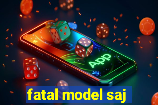 fatal model saj